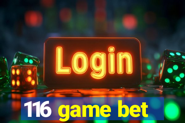 116 game bet