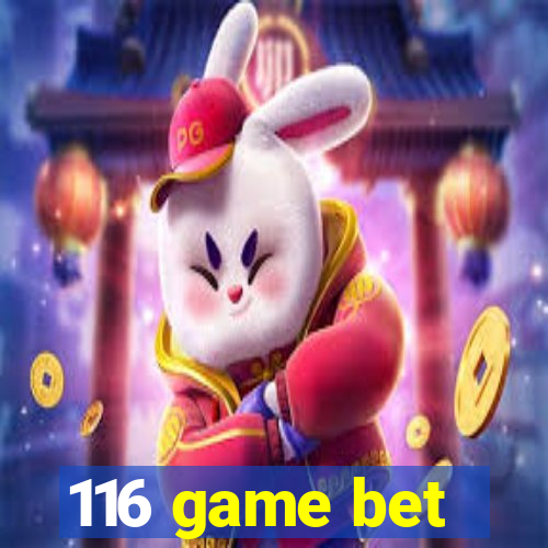 116 game bet