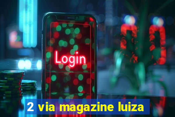 2 via magazine luiza