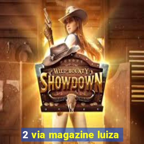2 via magazine luiza