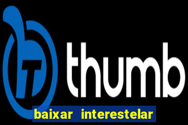 baixar interestelar dublado google drive