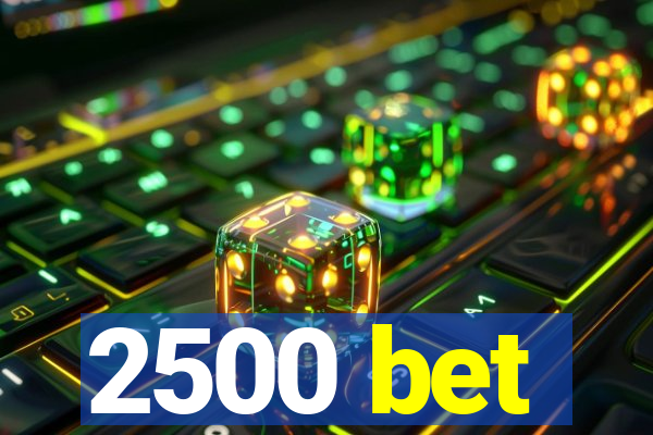 2500 bet