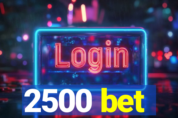 2500 bet
