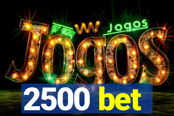 2500 bet