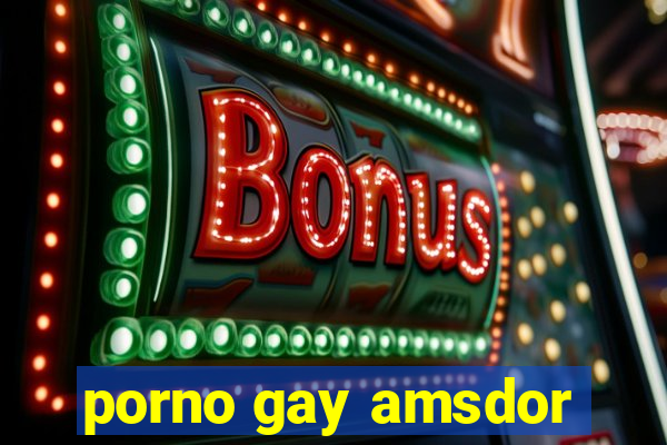 porno gay amsdor
