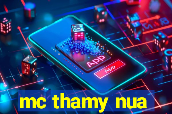 mc thamy nua