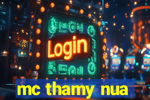mc thamy nua