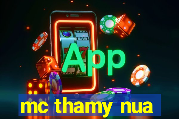 mc thamy nua