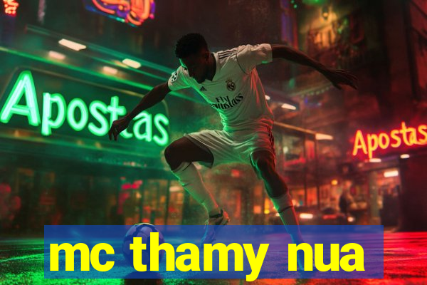mc thamy nua