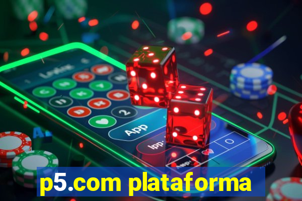 p5.com plataforma