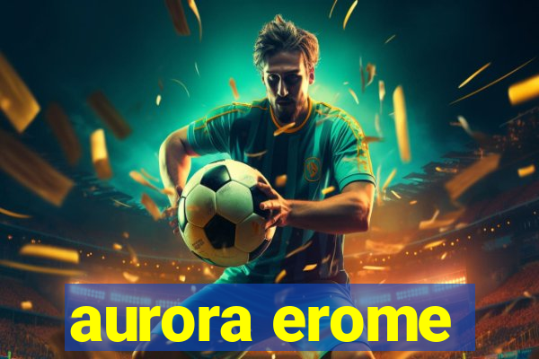 aurora erome