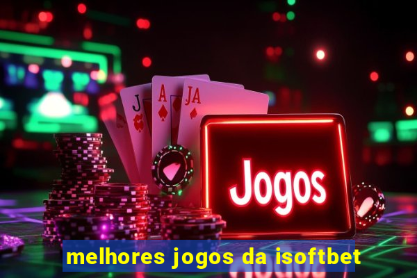 melhores jogos da isoftbet