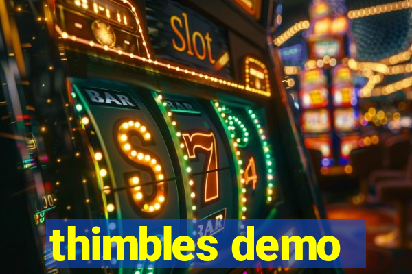 thimbles demo
