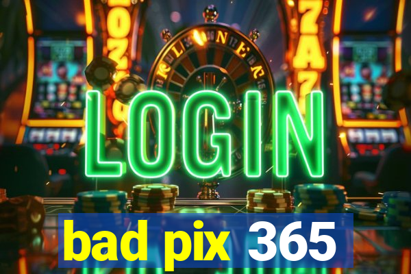 bad pix 365