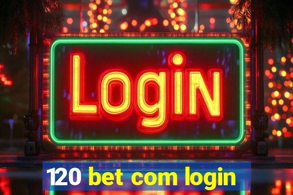 120 bet com login