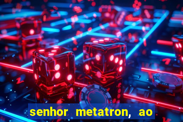 senhor metatron, ao senhor maitreya e a saint germain
