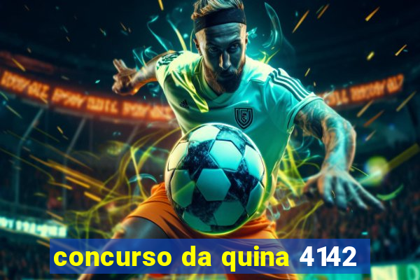concurso da quina 4142