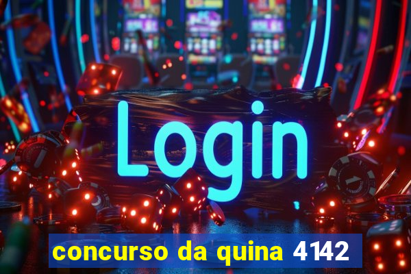 concurso da quina 4142