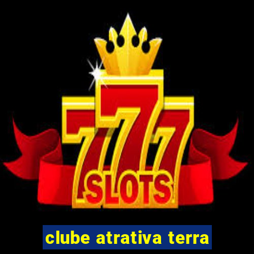 clube atrativa terra