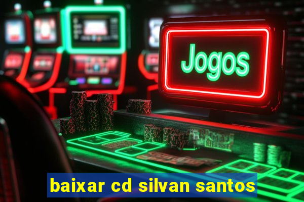 baixar cd silvan santos