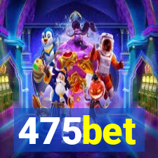475bet