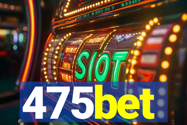 475bet