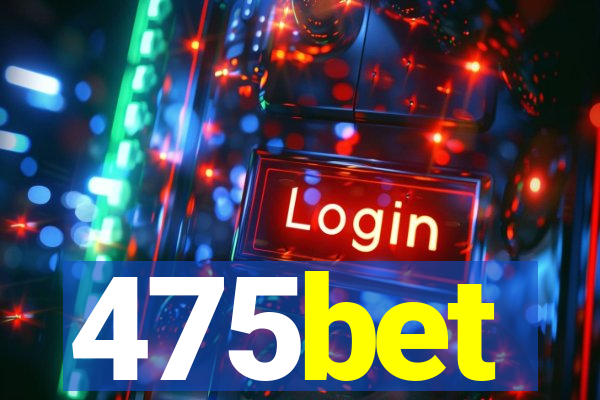 475bet