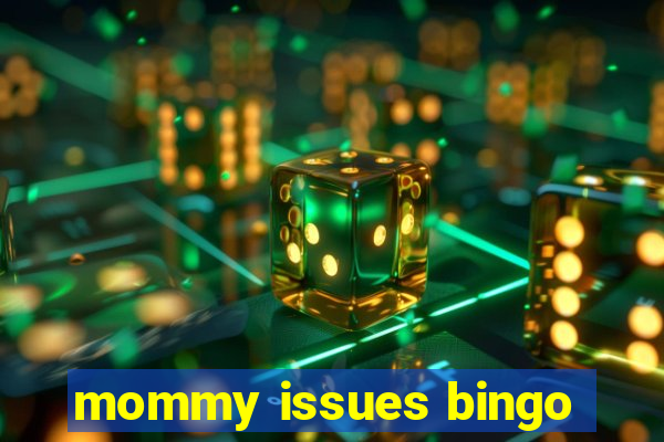 mommy issues bingo