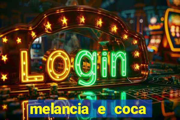 melancia e coca cola faz mal