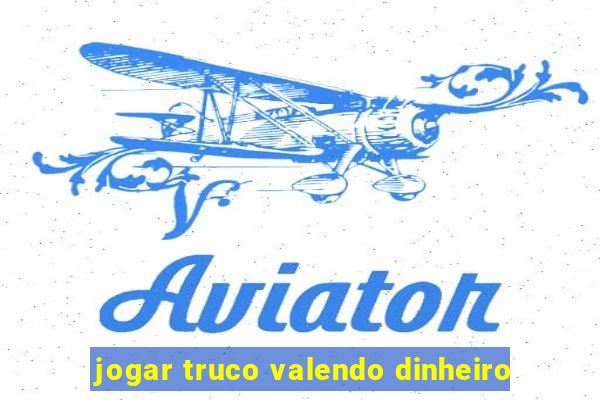jogar truco valendo dinheiro
