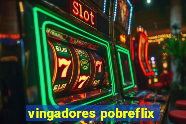 vingadores pobreflix