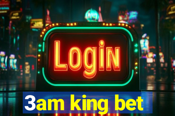 3am king bet