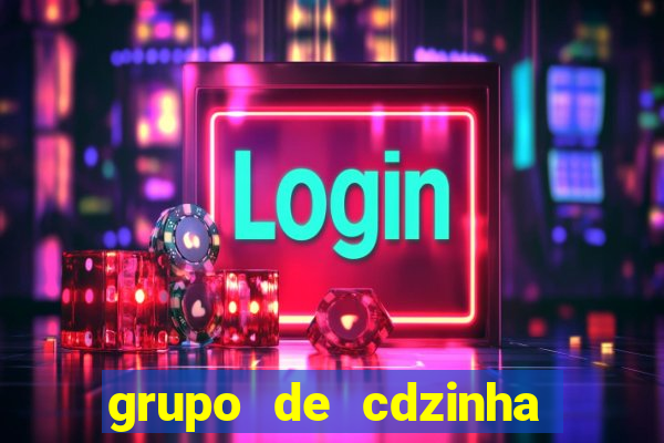 grupo de cdzinha no whatsapp