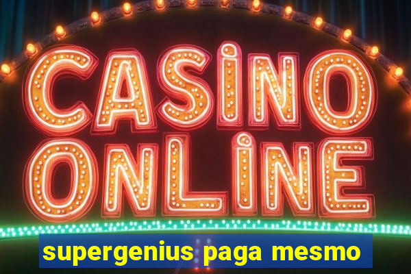 supergenius paga mesmo