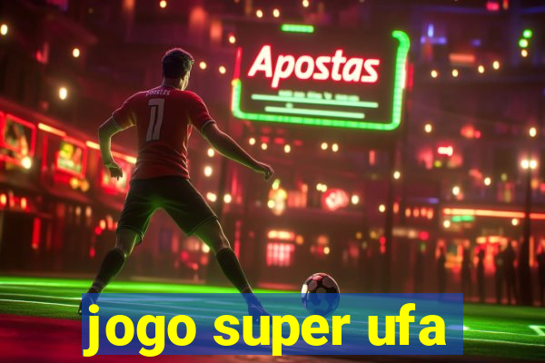 jogo super ufa