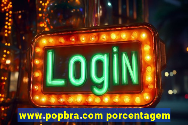 www.popbra.com porcentagem