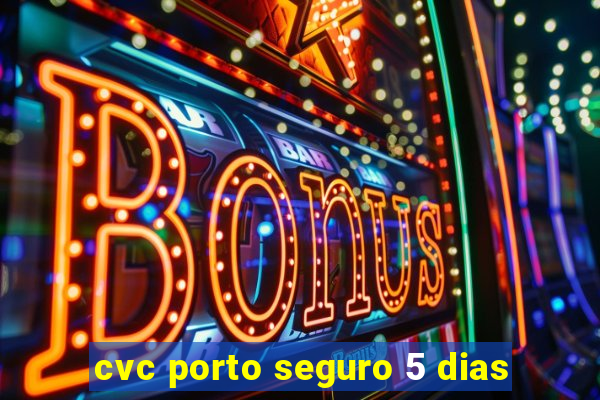 cvc porto seguro 5 dias