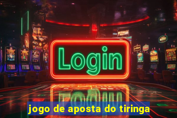 jogo de aposta do tiringa