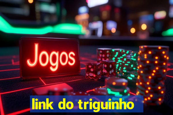 link do triguinho
