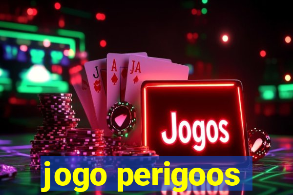 jogo perigoos