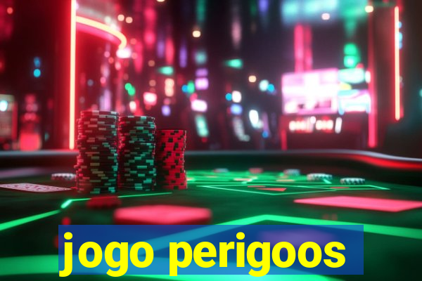 jogo perigoos