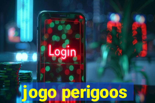 jogo perigoos