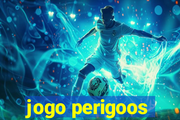 jogo perigoos