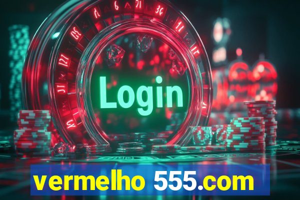 vermelho 555.com