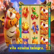vila oculta telegra.