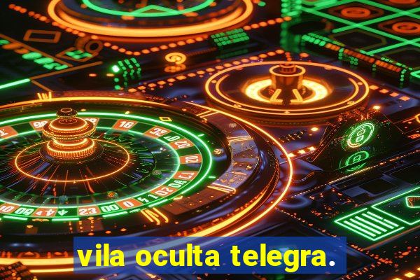 vila oculta telegra.