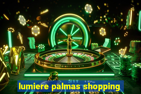 lumiere palmas shopping