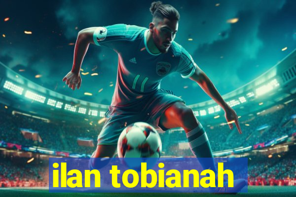 ilan tobianah
