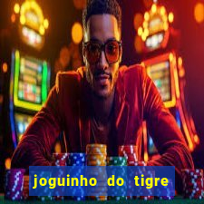 joguinho do tigre para ganhar dinheiro