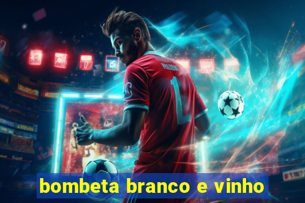 bombeta branco e vinho
